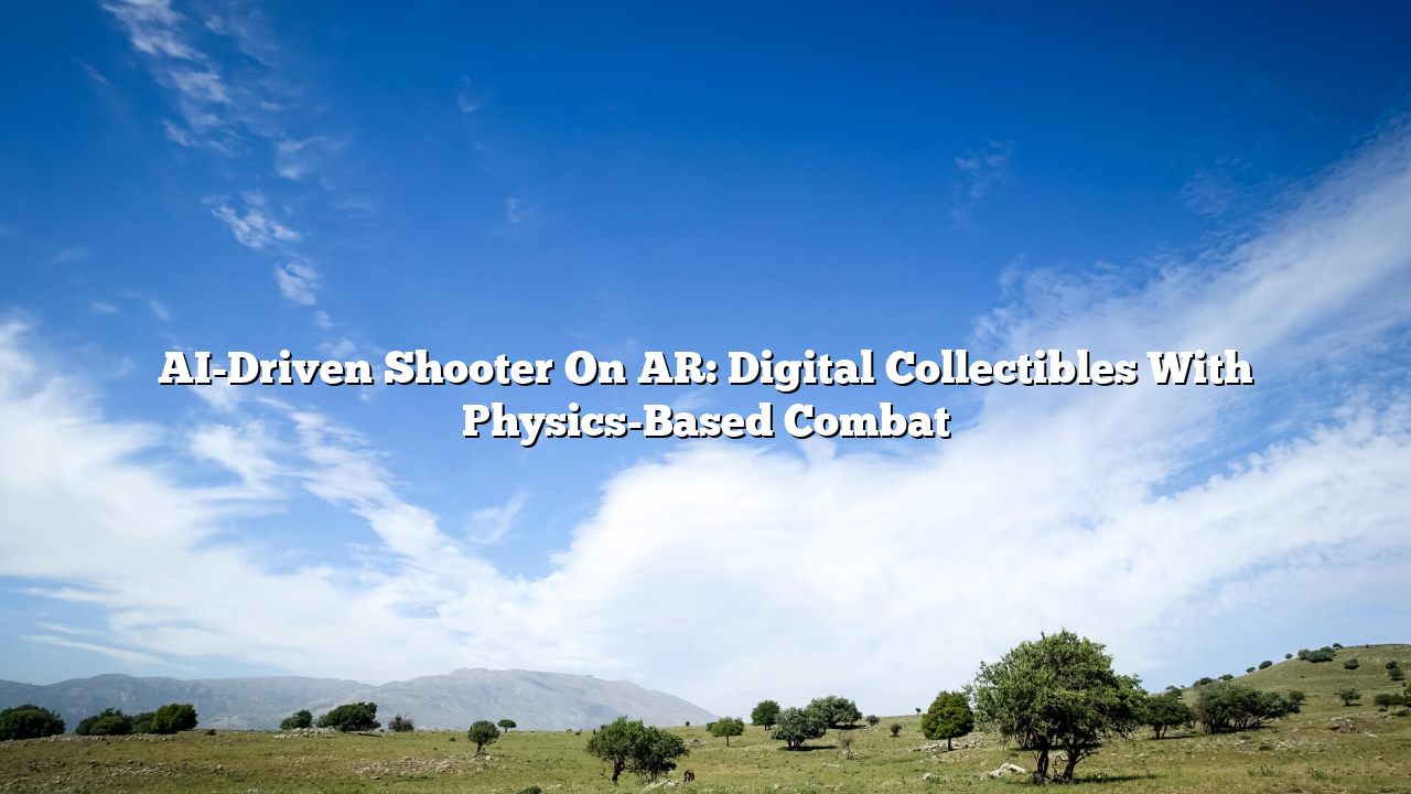 AI-Driven Shooter On AR: Digital Collectibles With Physics-Based Combat